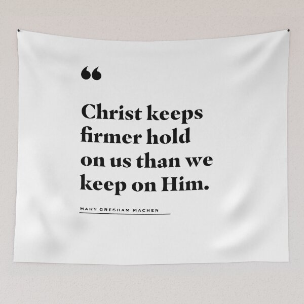 Item preview, Christ Keeps Firmer Hold On Us Mary Gresham Machen Quote designed and sold by 2fivequotes.