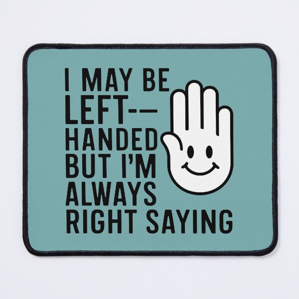 Item preview, I may be left-handed, but I'm always right designed and sold by DreamVibeShirt.
