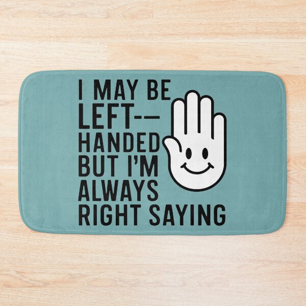 Item preview, I may be left-handed, but I'm always right designed and sold by DreamVibeShirt.