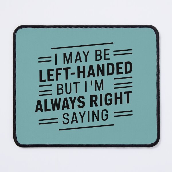 Item preview, I may be left-handed, but I'm always right—just like that. designed and sold by DreamVibeShirt.