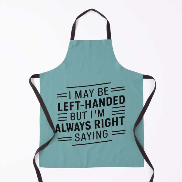 Item preview, I may be left-handed, but I'm always right—just like that. designed and sold by DreamVibeShirt.