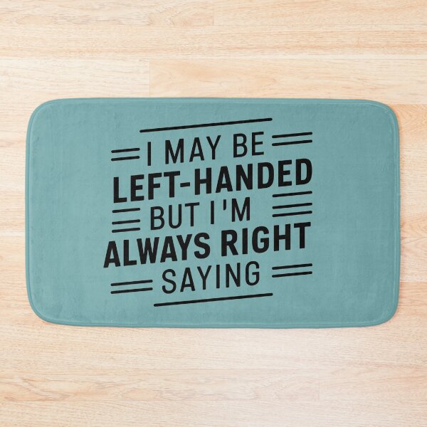 Item preview, I may be left-handed, but I'm always right—just like that. designed and sold by DreamVibeShirt.