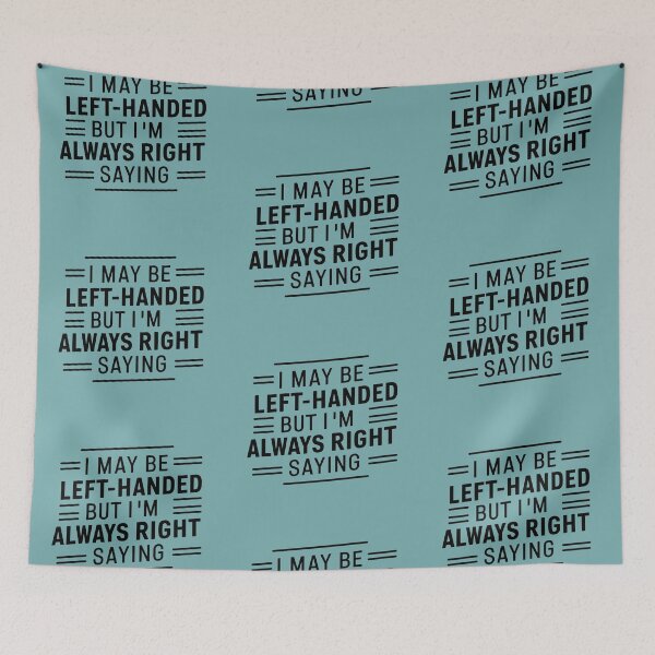 Item preview, I may be left-handed, but I'm always right—just like that. designed and sold by DreamVibeShirt.