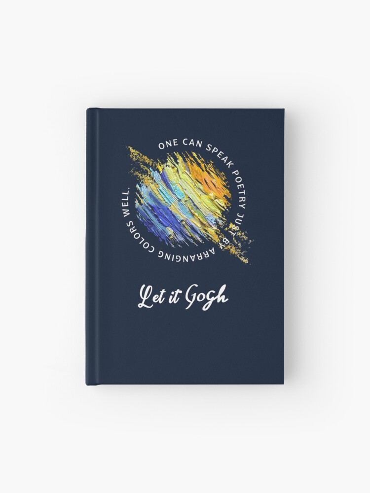 Let it Gogh. Vincent Van Gogh. Poem Quote Art. Artist Gifts. | Hardcover  Journal