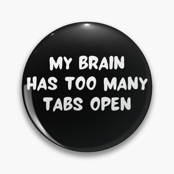 Item preview, My Brain Has Too Many Tabs Open designed and sold by RedPumpFlash.