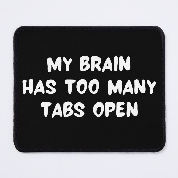 Item preview, My Brain Has Too Many Tabs Open designed and sold by RedPumpFlash.