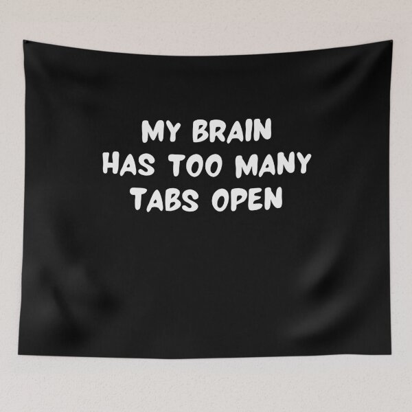 Item preview, My Brain Has Too Many Tabs Open designed and sold by RedPumpFlash.