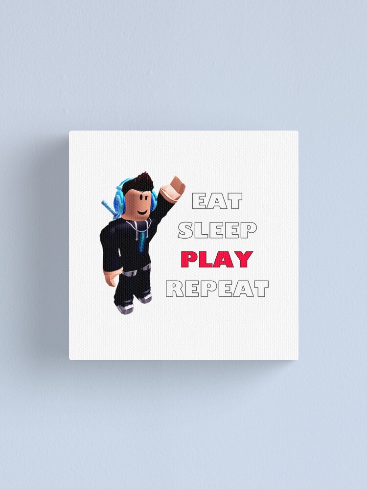 Roblox Eat Sleep Play Repeat Canvas Print By Hypetype Redbubble - roblox error tumblr