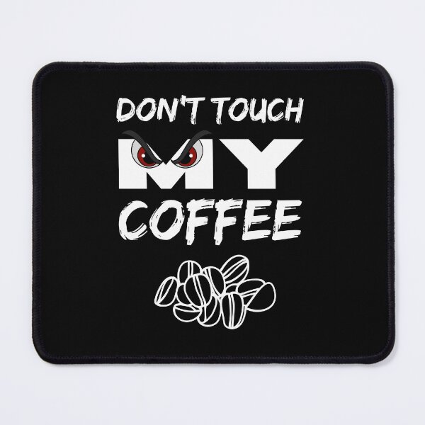 Item preview, Don't touch my coffee designed and sold by BritishDelights.