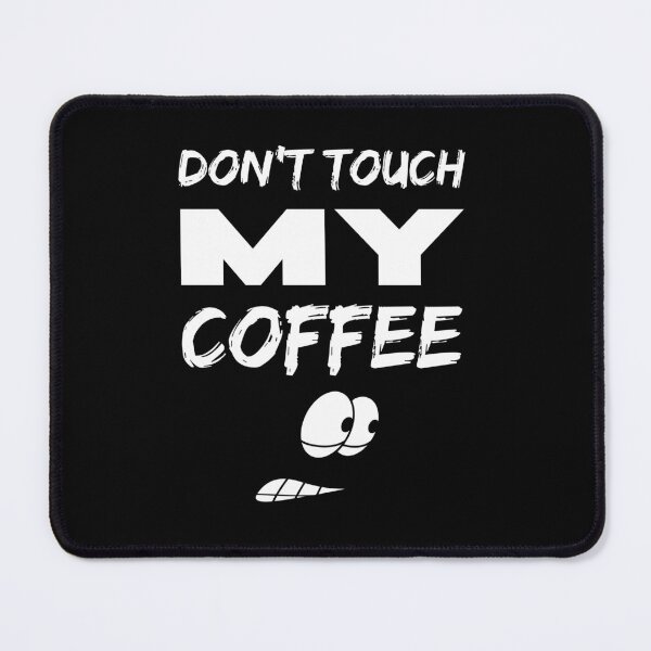 Item preview, Don't touch my coffee designed and sold by BritishDelights.