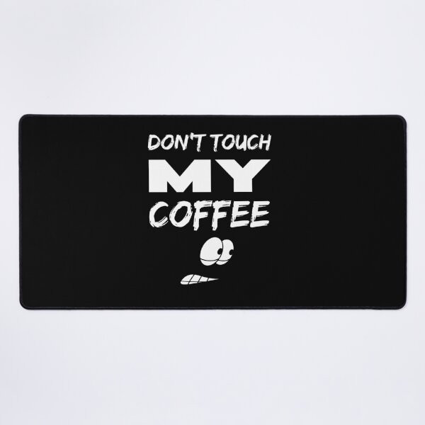 Item preview, Don't touch my coffee designed and sold by BritishDelights.
