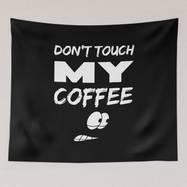 Item preview, Don't touch my coffee designed and sold by BritishDelights.