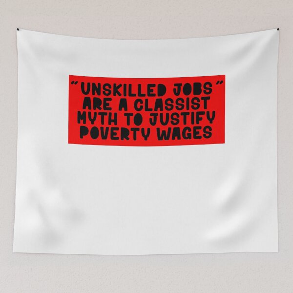 Item preview, unskilled jobs are a classist myth to justify poverty wages designed and sold by BritySpear.