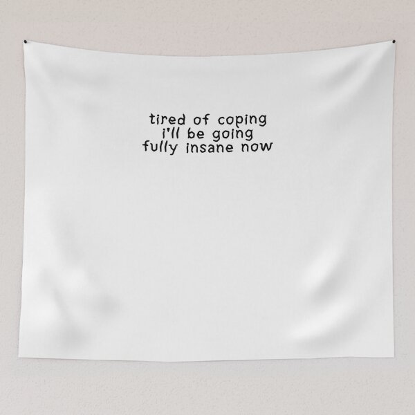 Item preview, tired of coping i'll be going completely insane now designed and sold by BritySpear.