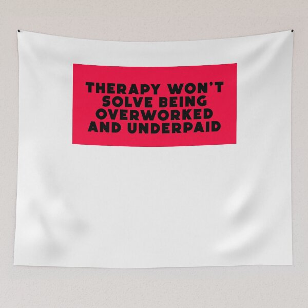 Item preview, therapy won't solve being overworked and underpaid designed and sold by BritySpear.
