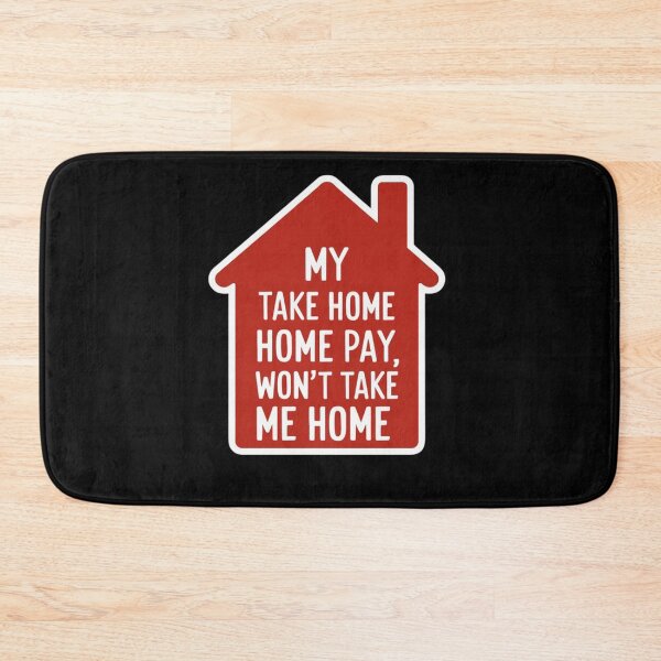 Item preview, My Take Home Paym Won't Take Me Home designed and sold by Peter Stawicki.