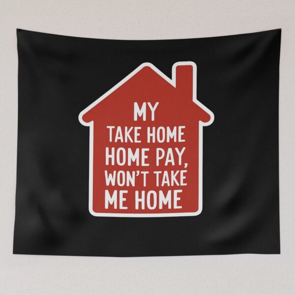 Item preview, My Take Home Paym Won't Take Me Home designed and sold by Peter Stawicki.