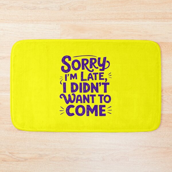 Item preview, Sorry I'm Late, I Didn't Want To Come designed and sold by Peter Stawicki.