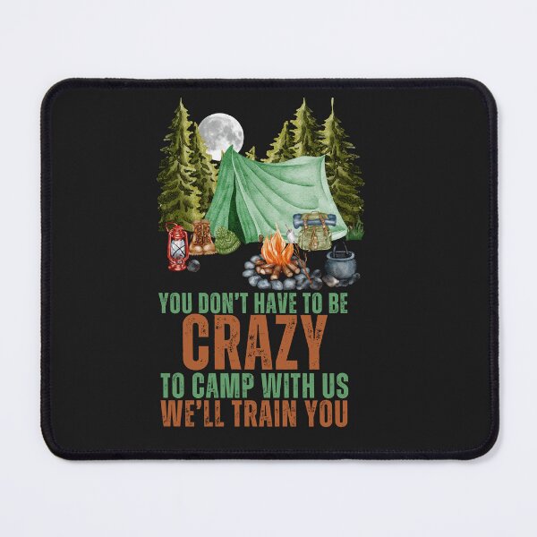 Item preview, You Don't Have To Be Crazy To Camp With Us  designed and sold by AlienOccupation.