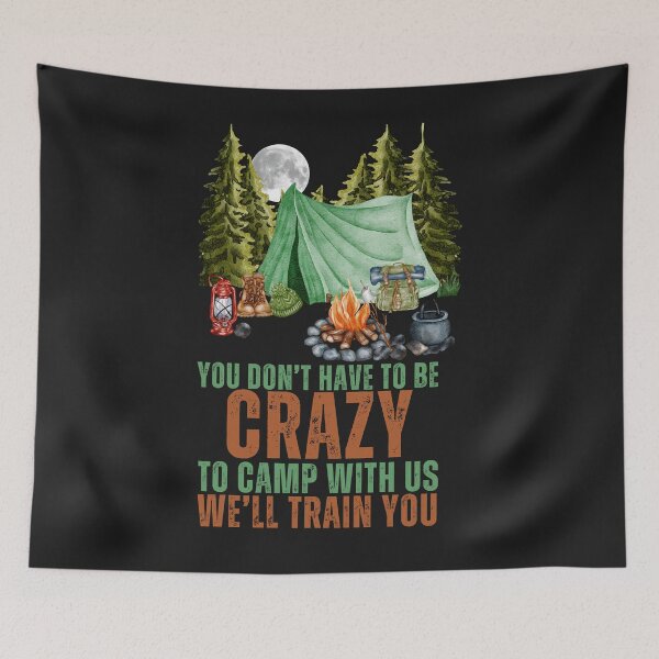 Item preview, You Don't Have To Be Crazy To Camp With Us  designed and sold by AlienOccupation.
