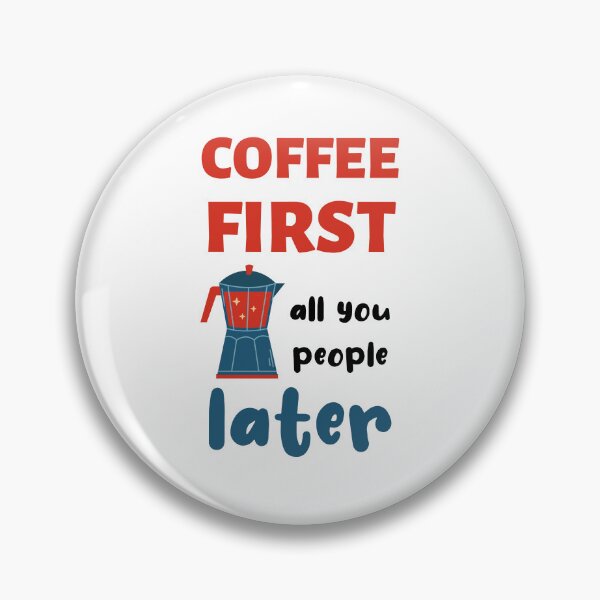 Item preview, Coffee First, All You People Later designed and sold by caFUNated.