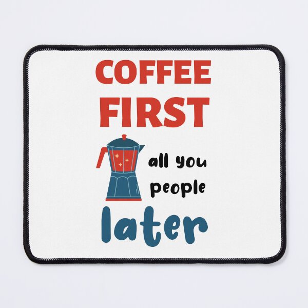 Item preview, Coffee First, All You People Later designed and sold by caFUNated.