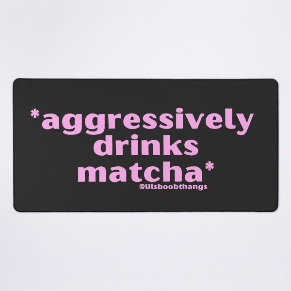 Item preview, Aggressively drinks matcha. v1b, pink | by @lilsboobthangs designed and sold by lilsboobthangs.