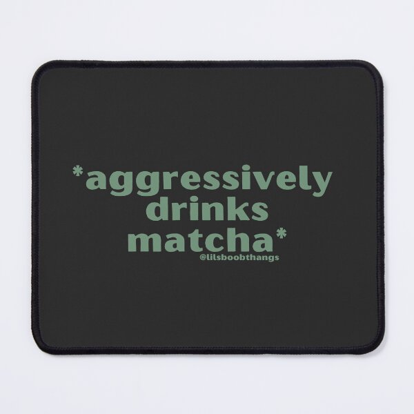 Item preview, Aggressively drinks matcha. v5b, green | by @lilsboobthangs designed and sold by lilsboobthangs.