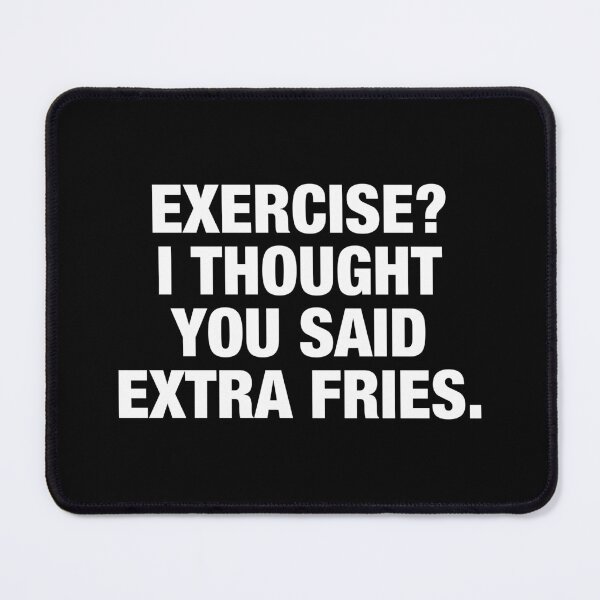 Item preview, Exercise I Thought You Said Extra Fries designed and sold by viunziameriza.