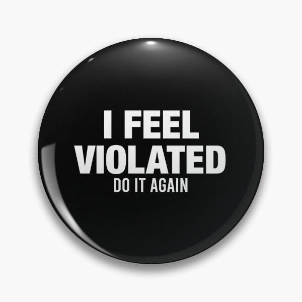 Item preview, I Feel Violated Do It Again designed and sold by viunziameriza.