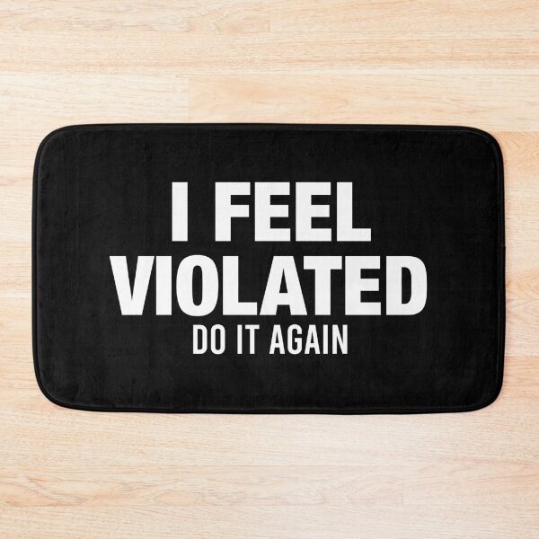 Item preview, I Feel Violated Do It Again designed and sold by viunziameriza.