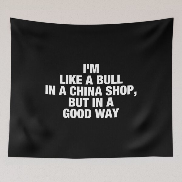 Item preview, I'm Like A Bull In A China Shop, But In A Good Way designed and sold by viunziameriza.