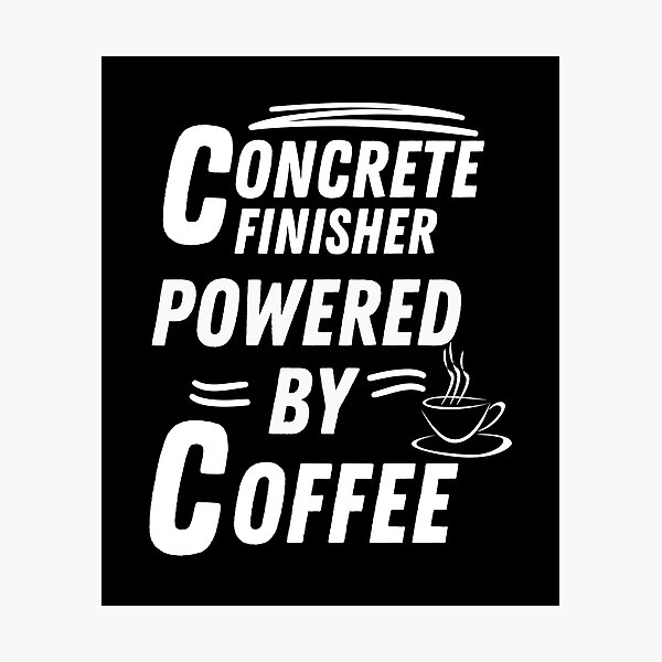 Item preview, Concrete Finisher powered by coffee designed and sold by annoying-shirts.