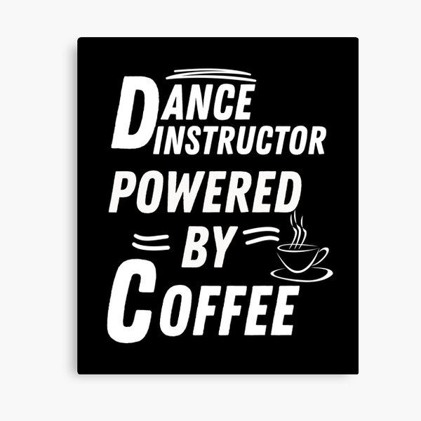 Item preview, Dance Instructor powered by coffee designed and sold by annoying-shirts.