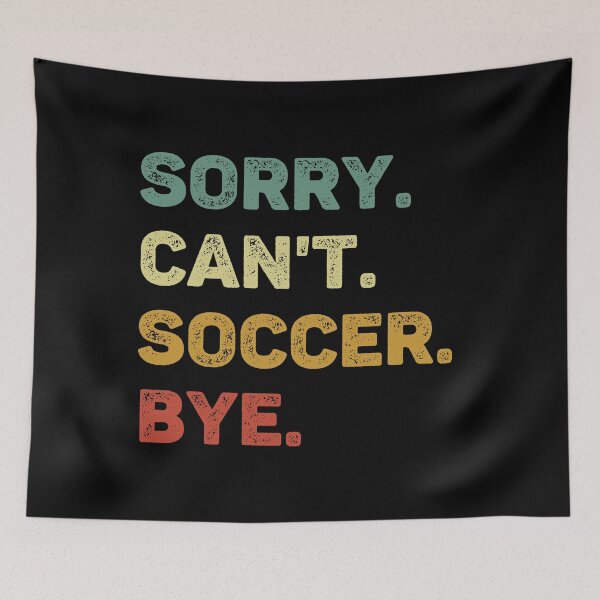 Item preview, Sorry Can't Soccer Bye Retro Funny Soccer designed and sold by RareBunny.