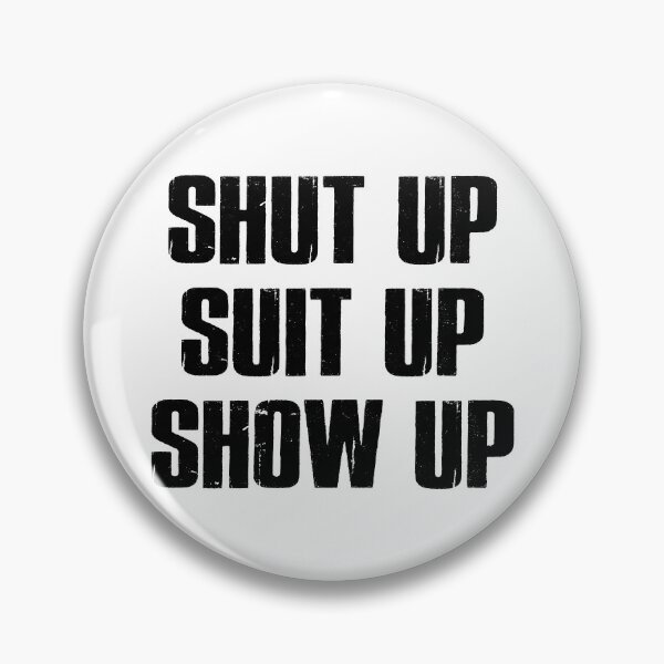 Item preview, Shut Up Suit Up Show Up designed and sold by Esskay Designs.
