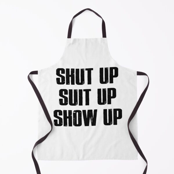 Item preview, Shut Up Suit Up Show Up designed and sold by Esskay Designs.