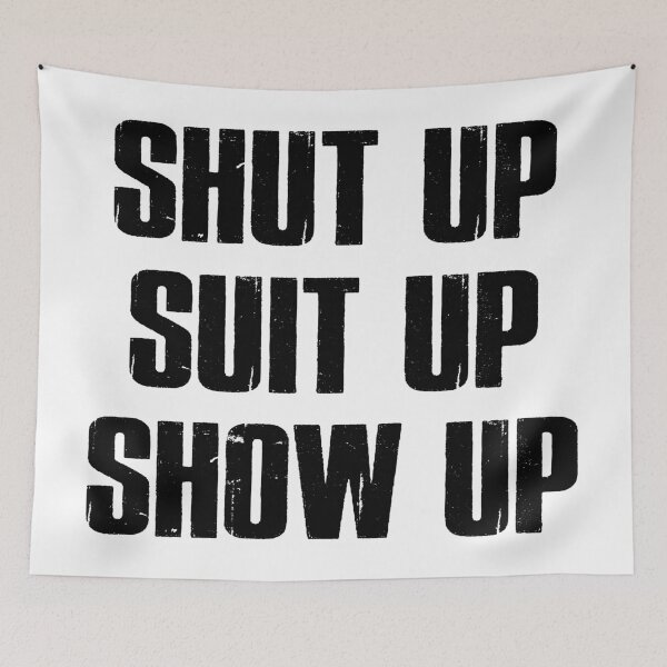 Item preview, Shut Up Suit Up Show Up designed and sold by Esskay Designs.
