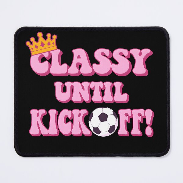 Item preview, Classy Until Kickoff - Funny Women's/girl’s Soccer Design. Gift for tough female football players. designed and sold by Unitepeople.
