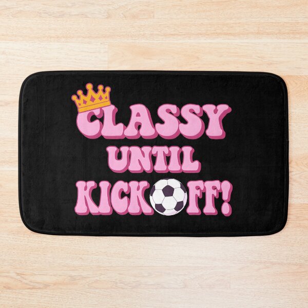 Item preview, Classy Until Kickoff - Funny Women's/girl’s Soccer Design. Gift for tough female football players. designed and sold by Unitepeople.