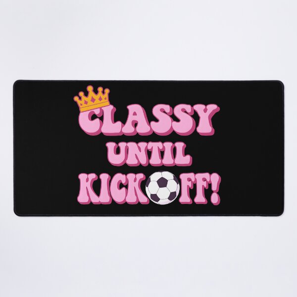 Item preview, Classy Until Kickoff - Funny Women's/girl’s Soccer Design. Gift for tough female football players. designed and sold by Unitepeople.