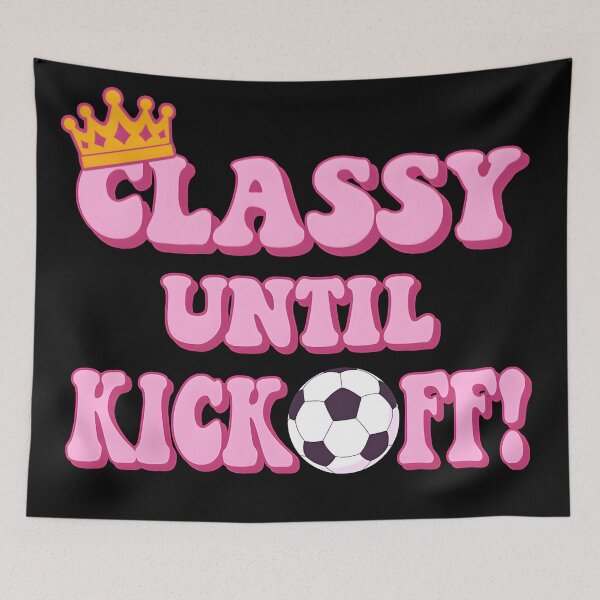 Item preview, Classy Until Kickoff - Funny Women's/girl’s Soccer Design. Gift for tough female football players. designed and sold by Unitepeople.