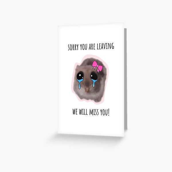 Sorry Your Leaving We will miss you with Sad Hamster Greeting Card