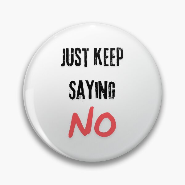 Item preview, Just keep saying NO designed and sold by Andykinoz.