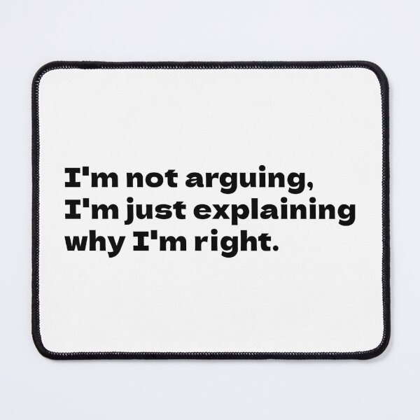 Item preview, I'm not Arguing, I'm just explaining why I'm Right: Rightful Assertion Typography designed and sold by Inspirahawke.