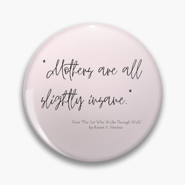 Item preview, A Quote about Mothers from "The Cat Who Walks Through Walls" by Robert A. Heinlein designed and sold by Poemit.