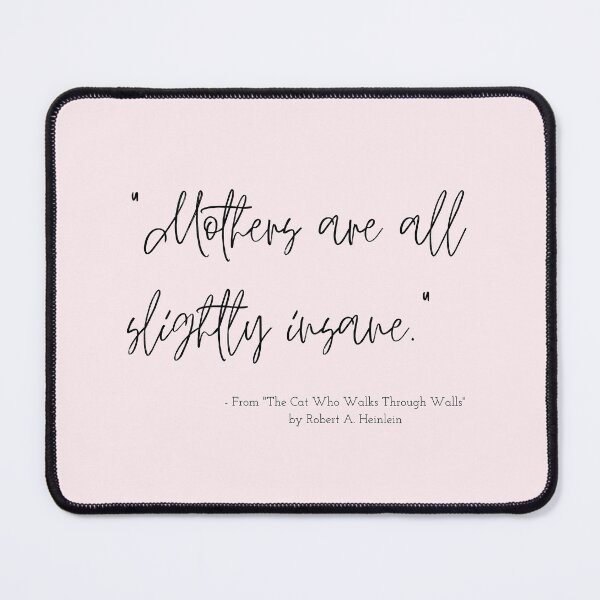 Item preview, A Quote about Mothers from "The Cat Who Walks Through Walls" by Robert A. Heinlein designed and sold by Poemit.