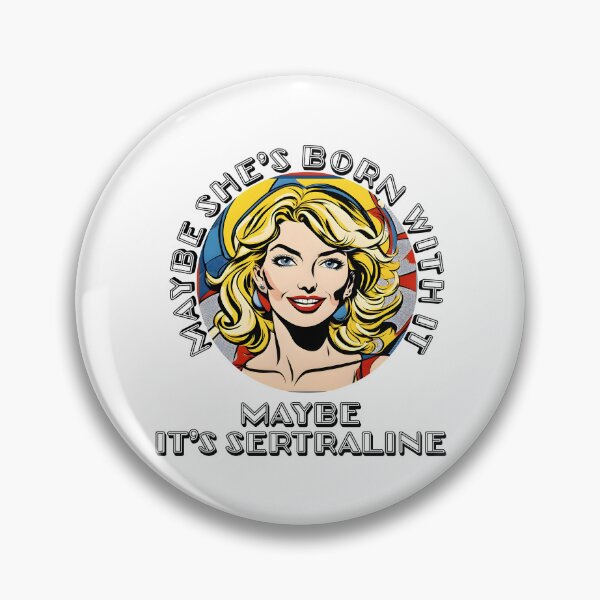 Item preview, Maybe She's Born With It, Maybe It's Sertraline designed and sold by Shirtbag.