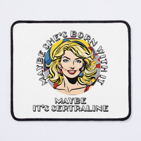 Item preview, Maybe She's Born With It, Maybe It's Sertraline designed and sold by Shirtbag.