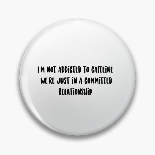 Item preview, I'm not addicted to caffeine, we're just in a committed relationship. designed and sold by onicaras.